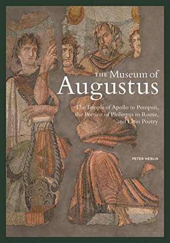 The Museum Of Augustus: The Temple Of Apollo In Pompeii, The Portico Of Philippus In Rome, And Latin Poetry