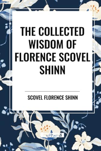 The Collected Wisdom Of Florence Scovel Shinn