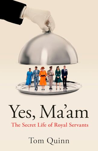 Yes Ma'Am: Upstairs Downstairs In The British Royal Family