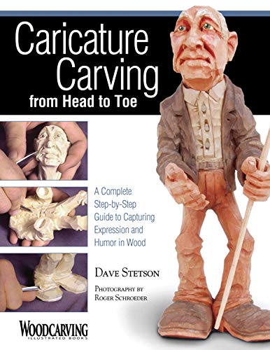 Caricature Carving From Head To Toe: A Complete Step-By-Step Guide To Capturing Expression And Humor In Wood