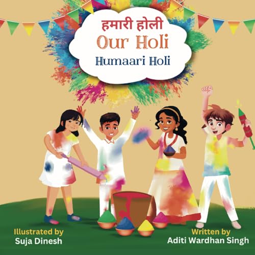 Our Holi: Humaari Holi - A Bilingual Hindi English Story Celebrating The Meaning And Origins Of Holi