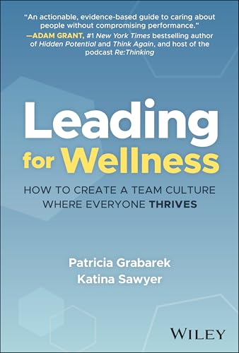 Leading For Wellness: How To Create A Team Culture Where Everyone Thrives