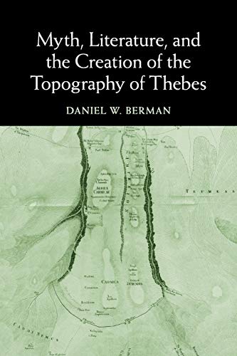 Myth, Literature, And The Creation Of The Topography Of Thebes