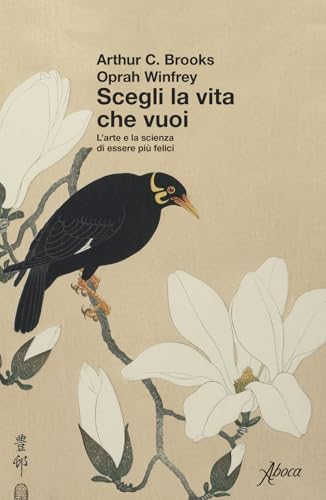 Scegli La Vita Che Vuoi. L'Arte E La Scienza Di Essere Più Felici