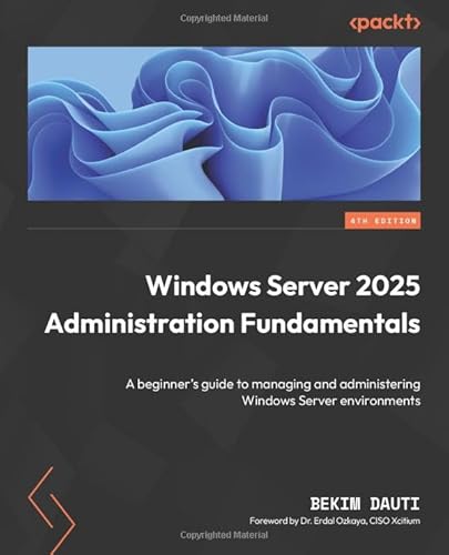 Windows Server 2025 Administration Fundamentals: A Beginner'S Guide To Managing And Administering Windows Server Environments