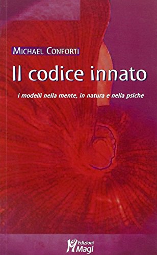 Il Codice Innato. I Modelli Della Mente, In Natura E Nella Psiche