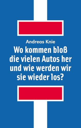 Wo Kommen Bloß Die Vielen Autos Her Und Wie Werden Wir Sie Wieder Los?