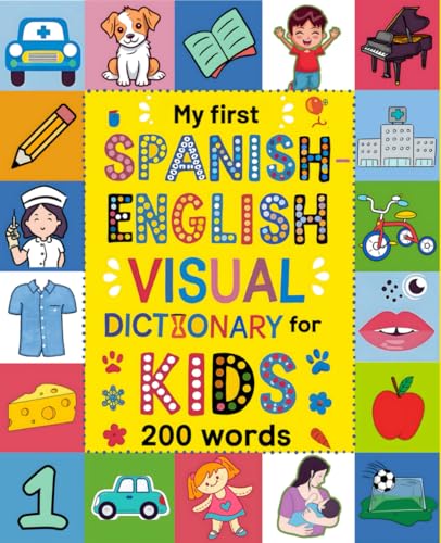 Spanish For Kids: A Visual Spanish-English Dictionary To Learn First Spanish Words – Fun And Bilingual Book For Beginners: An Educational And Fun Way 