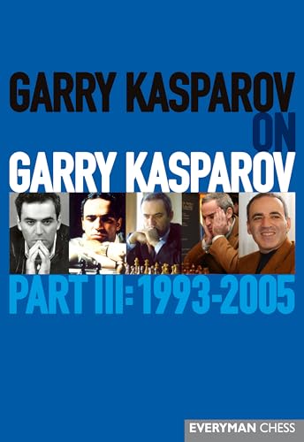 Garry Kasparov On Garry Kasparov: 1993-2005