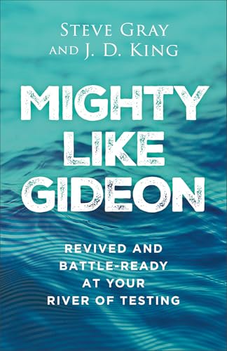 Mighty Like Gideon: Revived And Battle-Ready At Your River Of Testing