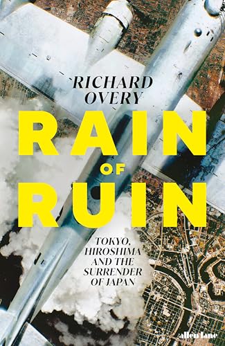 Rain Of Ruin: Tokyo, Hiroshima And The Surrender Of Japan