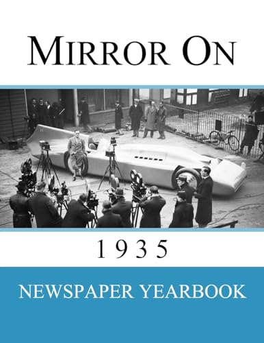 Mirror On 1935: Newspaper Yearbook Containing 120 Front Pages From 1935 - Unique Birthday Gift / Present Idea.
