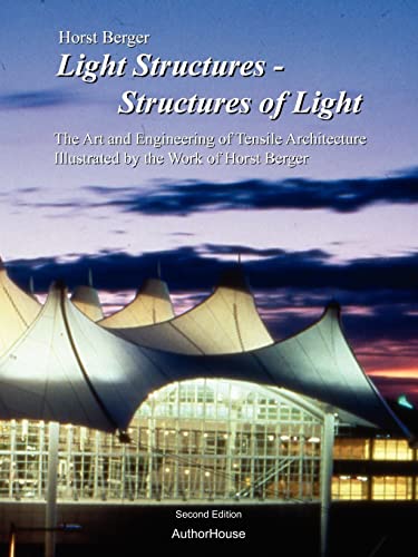 Light Structures - Structures Of Light: The Art And Engineering Of Tensile Architecture Illustrated By The Work Of Horst Berger