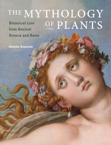 The Mythology Of Plants: Botanical Lore From Ancient Greece And Rome