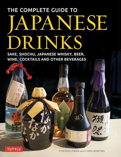The Complete Guide To Japanese Drinks: Sake, Shochu, Japanese Whisky, Beer, Wine, Cocktails And Other Beverages