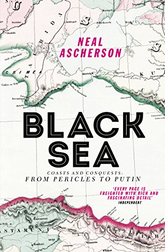 Black Sea: Coasts And Conquests: From Pericles To Putin