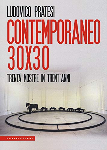 Contemporaneo 30X30: Trenta Mostre In Trent’Anni