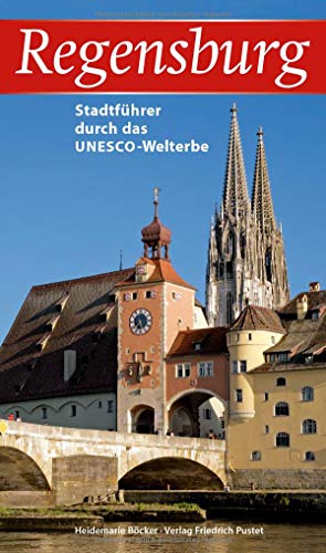 Regensburg: Stadtführer Durch Das Unesco-Welterbe