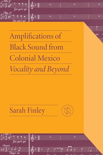 Amplifications Of Black Sound From Colonial Mexico: Vocality And Beyond