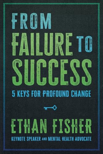 From Failure To Success: Five Keys For Profound Change
