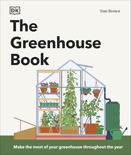 The Greenhouse Book: Make The Most Of Your Greenhouse Throughout The Year