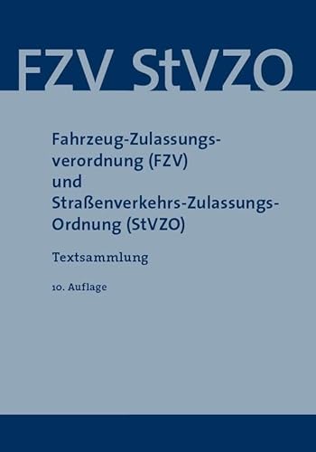 Fahrzeug-Zulassungsverordnung (Fzv) Und Straßenverkehrs-Zulassungsordnung (Stvzo): Textsammlung