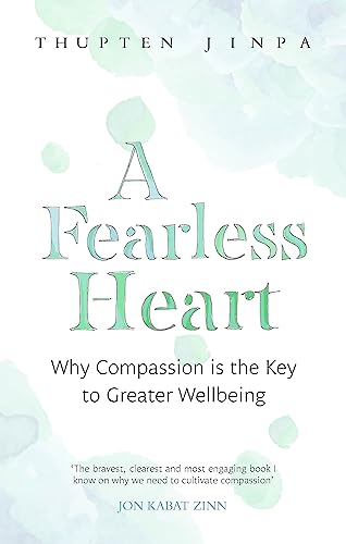 A Fearless Heart: Why Compassion Is The Key To Greater Wellbeing