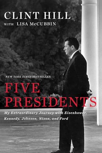 Five Presidents: My Extraordinary Journey With Eisenhower, Kennedy, Johnson, Nixon, And Ford