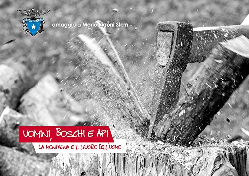 Uomini, Boschi E Api. La Montagna E Il Lavoro Dell'Uomo