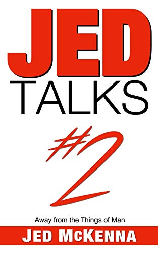 Jed Talks #2: Away From The Things Of Man
