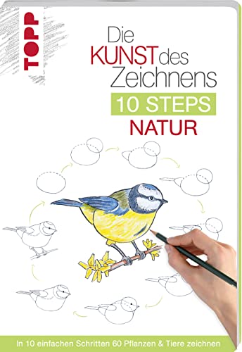 Die Kunst Des Zeichnens 10 Steps - Natur: In 10 Einfachen Schritten 60 Pflanzen & Tiere Zeichnen