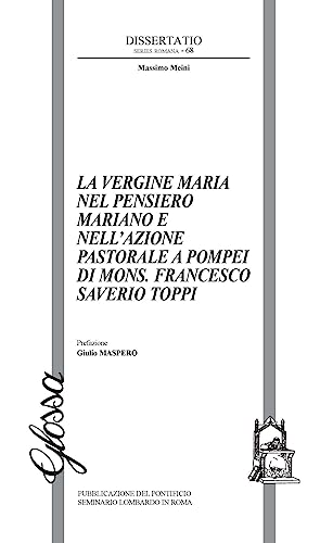 La Vergine Maria Nel Pensiero Mariano E Nell'Azione Pastorale A Pompei Di Mons. Francesco Saverio Toppiv