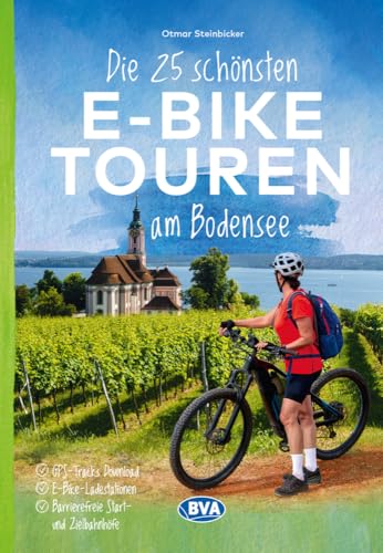 Die 25 Schönsten E-Bike Touren Am Bodensee Mit E-Bike Ladestationen, Mit Barrierefreien Start-/Zielbahnhöfen, Mit Gps-Track-Download Via Website Oder 
