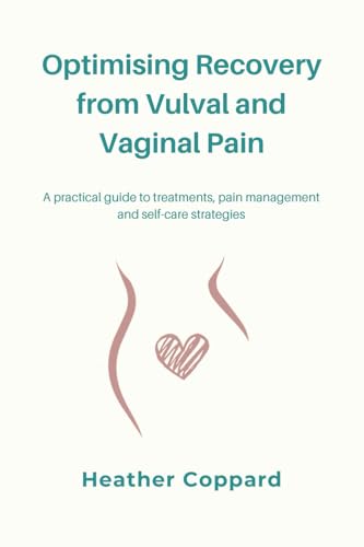 Optimising Recovery From Vulval And Vaginal Pain: A Practical Guide To Treatments, Pain Management And Self-Care Strategies