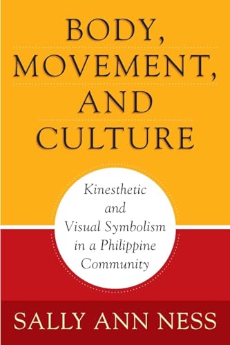 Body, Movement, And Culture: Kinesthetic And Visual Symbolism In Philippine Community: Kinesthetic And Visual Symbolism In A Philippine Community