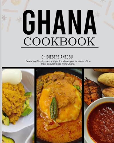 Ghanaian Cookbook: Easy And Step-By-Step Recipes From The Regions Of Ghana - From Ghana With Love