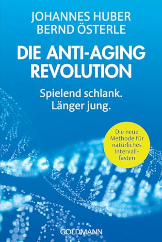 Die Anti-Aging-Revolution: Spielend Schlank. Länger Jung - Die Neue Methode Für Natürliches Intervallfasten