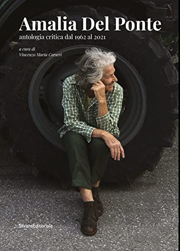 Amalia Del Ponte. Antologia Critica Dal 1962 Al 2021. Ediz. Italiana E Inglese