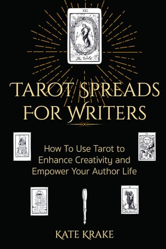 Tarot Spreads For Writers: How To Use Tarot To Enhance Creativity And Empower Your Author Life
