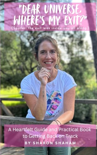 Dear Universe, Where'S My Exit?: A Heartfelt Guide And Practical Book To Getting Back On Track