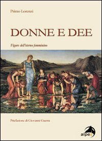 Donne E Dee. Figure Dell'Eterno Femminino