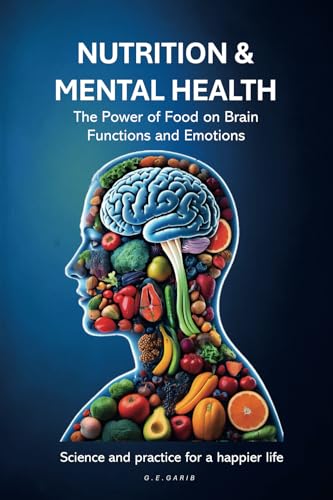 Nutrition & Mental Health: The Power Of Food On Brain Functions And Emotions