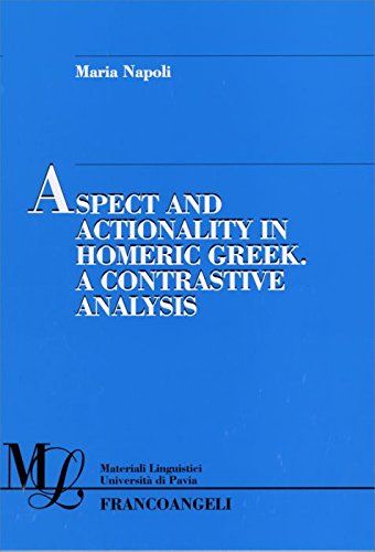 Aspect And Actionality In Homeric Greek. A Contrastive Analysis