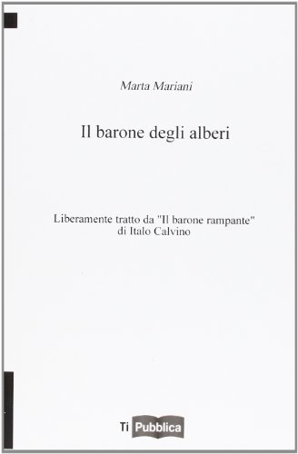 Il Barone Degli Alberi. Liberamente Tratto Da «Il Barone Rampante» Di Italo Calvino