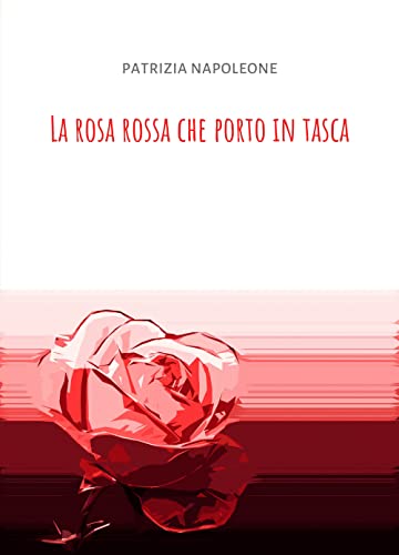 La Rosa Rossa Che Porto In Tasca. La Mia Vita Con La Stomia