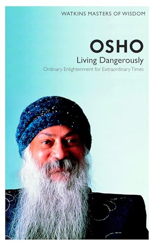 Watkins Masters Of Wisdom: Osho: Living Dangerously: Ordinary Enlightenment For Extraordinary Times: 1
