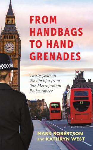 From Handbags To Hand Grenades: Thirty Years In The Life Of A Front-Line Metropolitan Police Officer