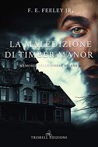 La Maledizione Di Timber Manor. Memorie Delle Ombre Umane (Vol. 1)
