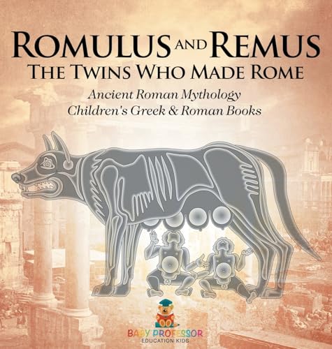 Romulus And Remus: The Twins Who Made Rome - Ancient Roman Mythology | Children'S Greek & Roman Books