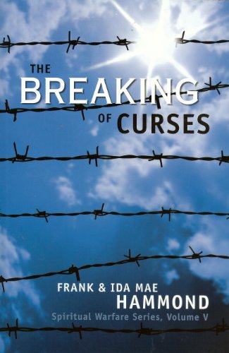 The Breaking Of Curses: Determine If You Are Cursed, And What You Can Do About It: Are Curses Real, And What Can Be Done About Them?